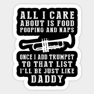 Trumpet-Playing Daddy: Food, Pooping, Naps, and Trumpet! Just Like Daddy Tee - Fun Gift! Sticker